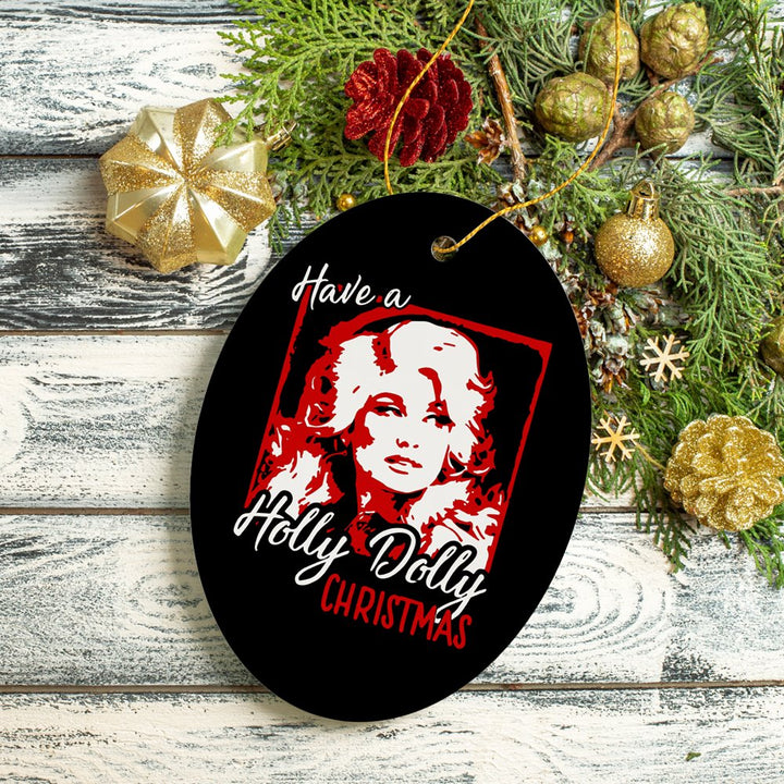 Have a Holly Dolly Parton Christmas Ceramic Ornament OrnamentallyYou