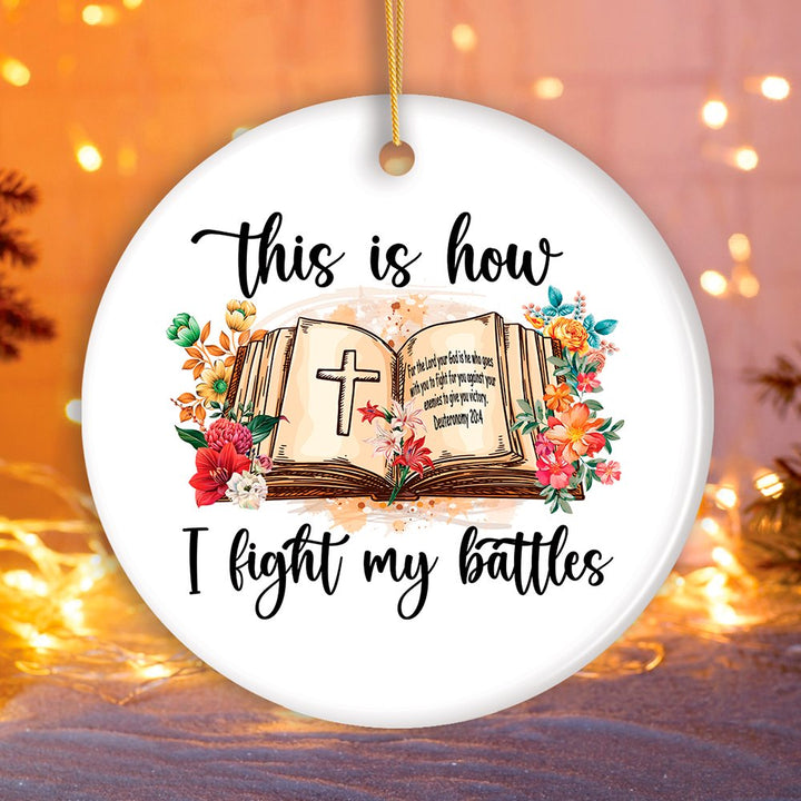 This is How I Fight My Battles Ornament, Religious Bible Quote Theme Christian Gift Ceramic Ornament OrnamentallyYou Circle