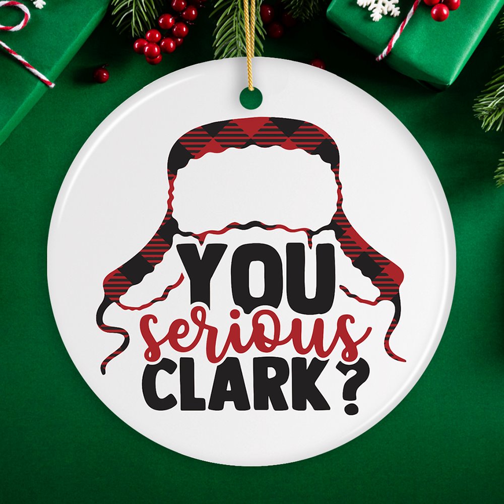You Serious Clark? Christmas Ornament Ceramic Ornament OrnamentallyYou Circle