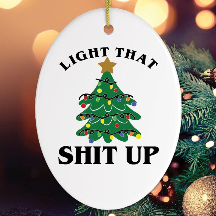 Light That Shit Up Christmas Ornament Ornament OrnamentallyYou