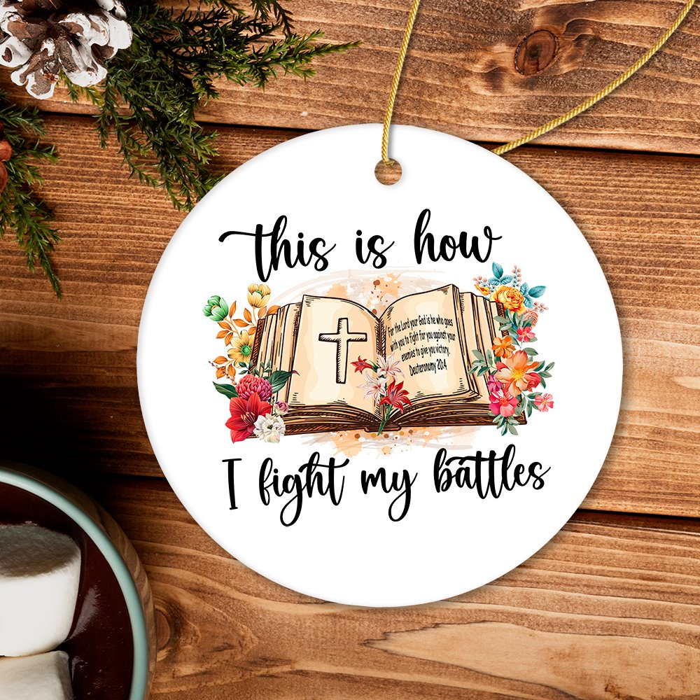 This is How I Fight My Battles Ornament, Religious Bible Quote Theme Christian Gift Ceramic Ornament OrnamentallyYou