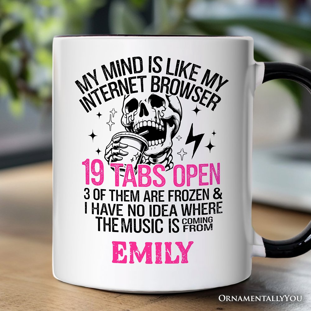 My Mind is Like My Internet Browser Personalized Mug, Sassy Overstimulated Skeleton Funny Gift with Custom Name Personalized Ceramic Mug OrnamentallyYou White - Black Customized 