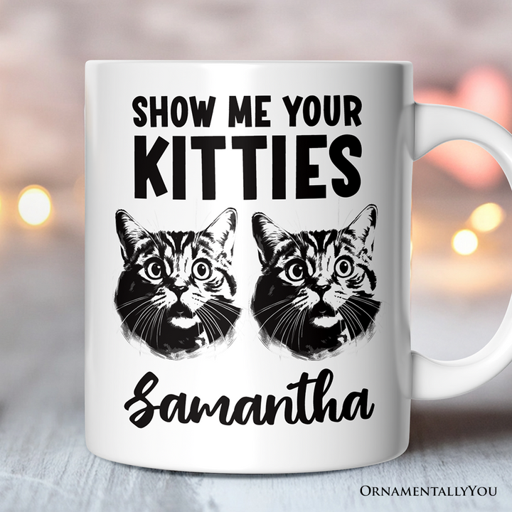 Show Me Your Kitties Personalized Mug, Funny Ironic Cat Lover Gift For Women With Custom Name