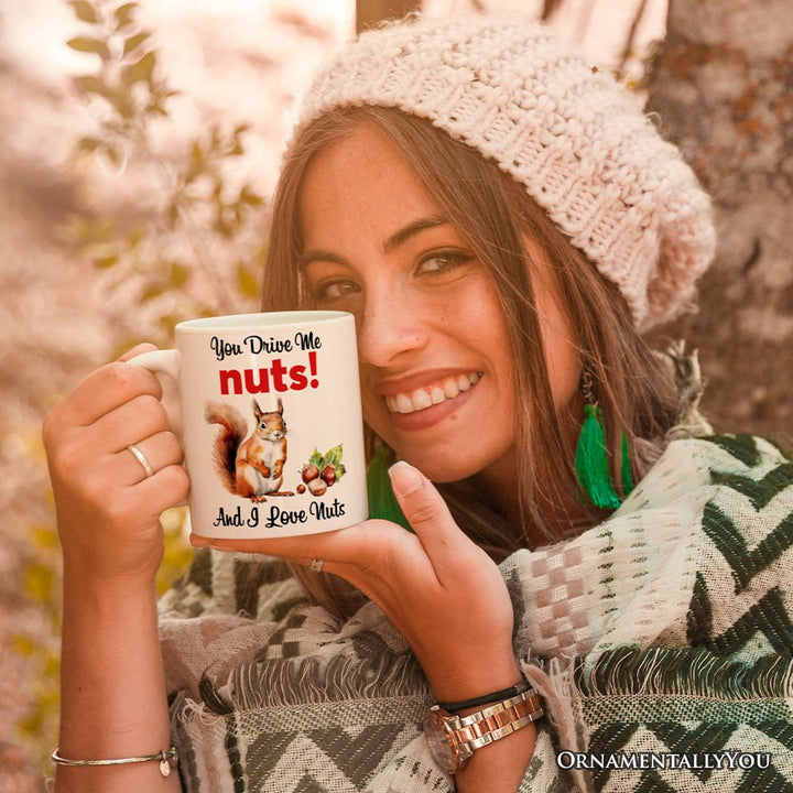 You Drive Me Nuts And I Love Nuts Personalized Mug, Funny Squirrel Hazelnut Lover Gift With Custom Name Personalized Ceramic Mug OrnamentallyYou 