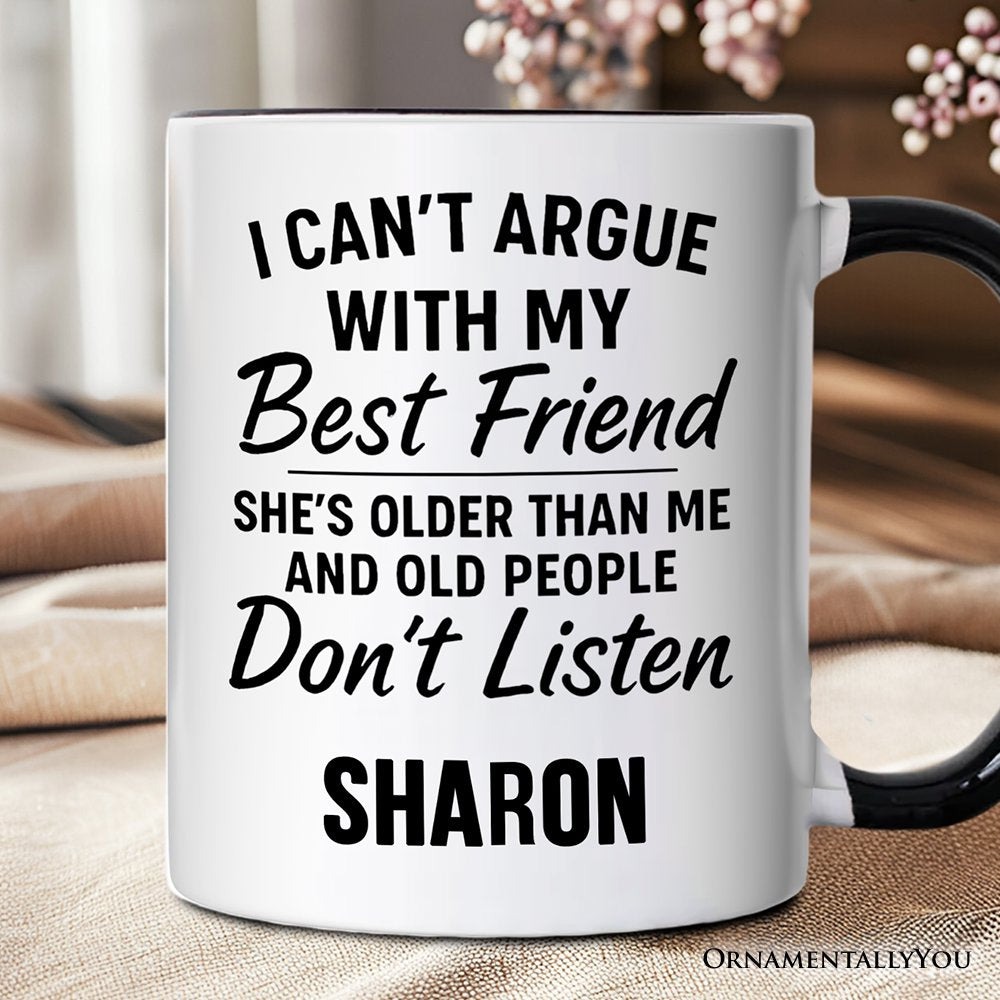I Can't Argue With My Best Friend Personalized Mug, Funny Friendship Quote Gift with Custom Name Personalized Ceramic Mug OrnamentallyYou White - Black Customized 
