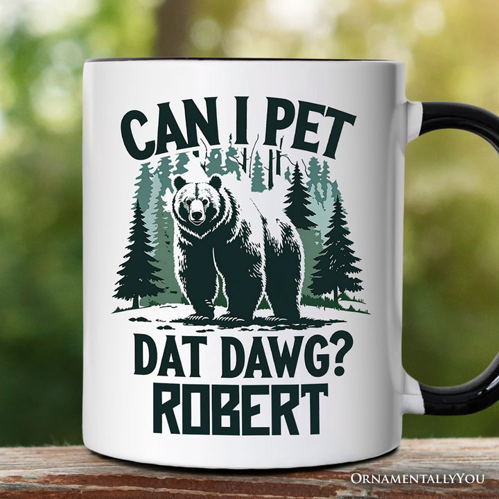 Can I Pet Dat Dawg Bear Personalized Mug, Funny Wilderness Forest Outdoors Gift with Custom Name Personalized Ceramic Mug OrnamentallyYou Black Handle Customized 