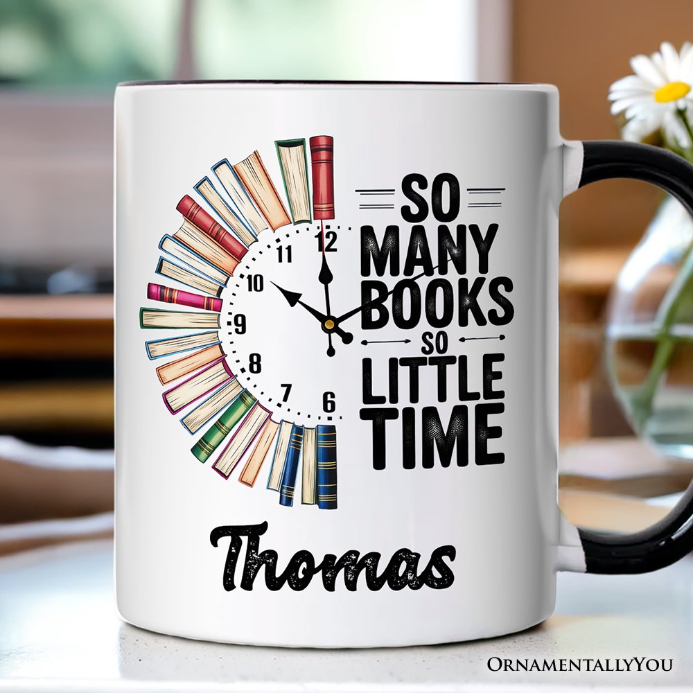 So Many Books So Little Time Personalized Mug, Funny Book Lover Gift with Custom Name Personalized Ceramic Mug OrnamentallyYou White - Black Customized 