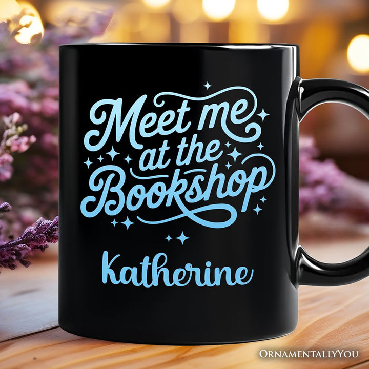Meet Me At The Bookshop Personalized Mug, Cute Bookworm Quote Gift with Custom Name Personalized Ceramic Mug OrnamentallyYou Black Customized 