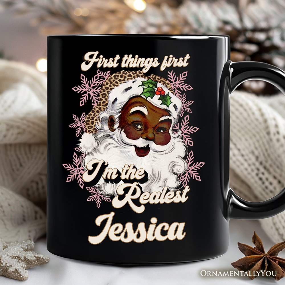 First Things First I’m the Realest Black Santa Personalized Mug, Funny Christmas Gift with Custom Name Personalized Ceramic Mug OrnamentallyYou Black Customized 