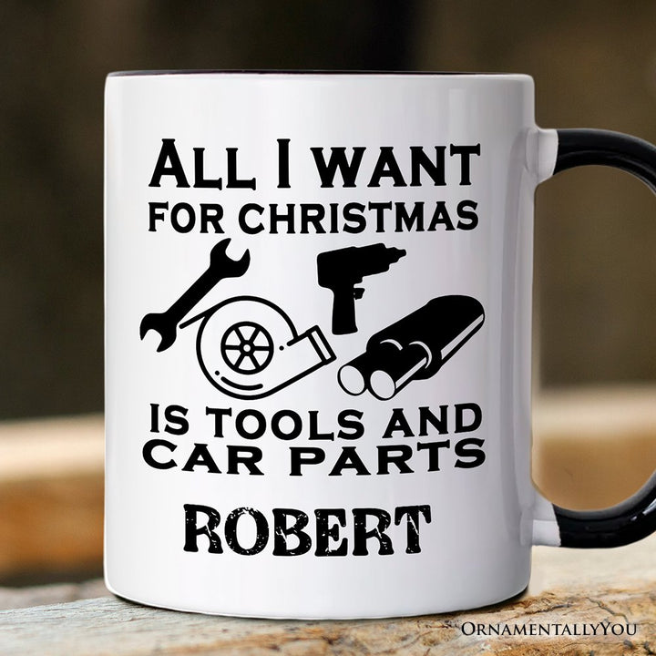Mechanic Tools & Car Parts Christmas Personalized Mug, All I Want for Christmas Garage Quote Gift with Custom Name Personalized Ceramic Mug OrnamentallyYou White - Black Customized 