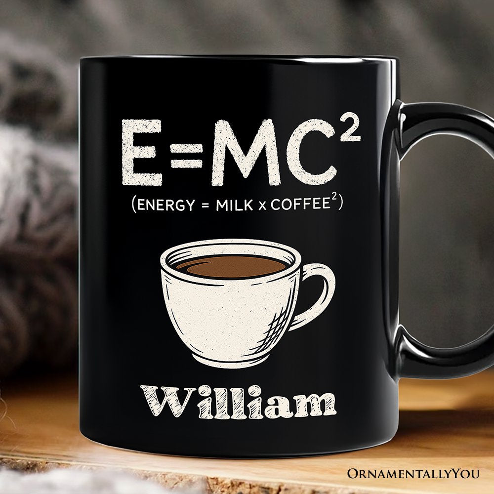 Coffee Equation Personalized Mug, E=MC2 Funny Workday Gift for Caffeinated Office Workers with Custom Name Personalized Ceramic Mug OrnamentallyYou Black Customized 