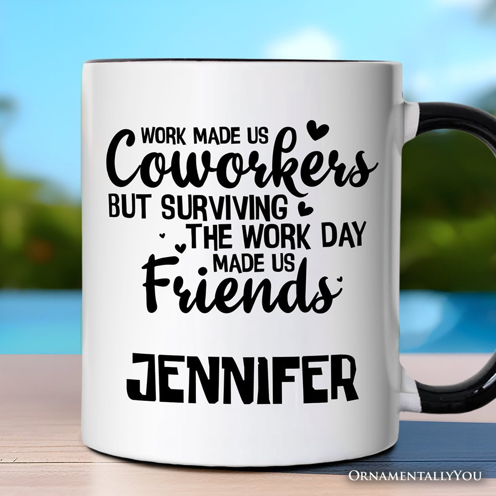 Work Made Us Coworkers But Surviving the Work Day Made Us Friends Personalized Mug, Office Appreciation Gift with Custom Name Personalized Ceramic Mug OrnamentallyYou Black Handle Customized 
