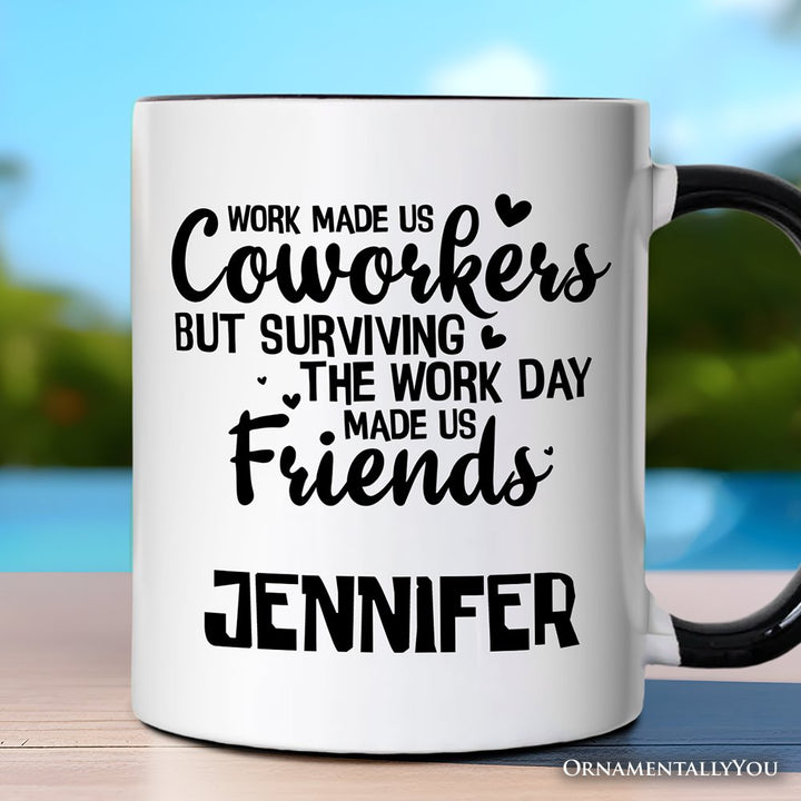 Work Made Us Coworkers But Surviving the Work Day Made Us Friends Personalized Mug, Office Appreciation Gift with Custom Name Personalized Ceramic Mug OrnamentallyYou Black Handle Customized 