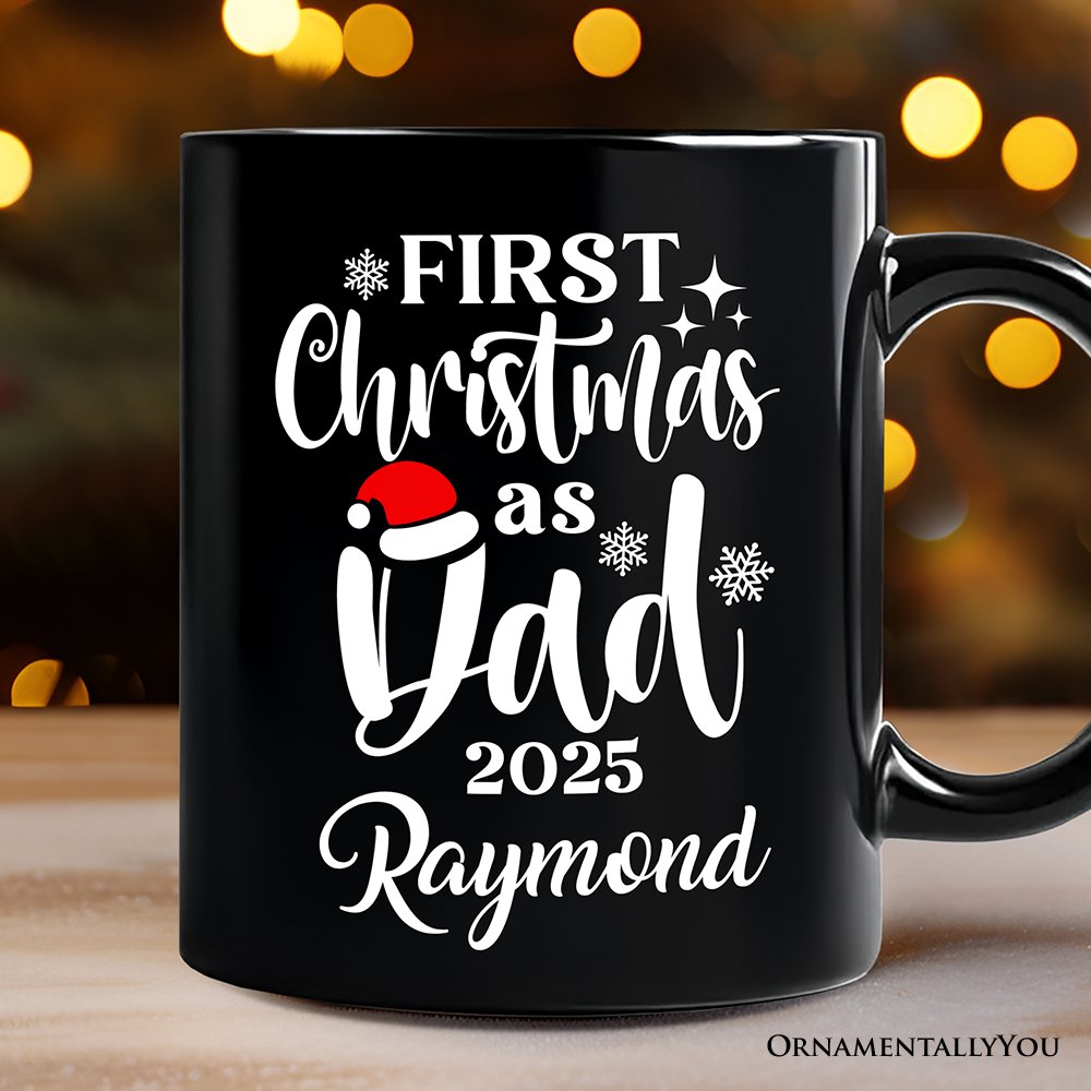 First Christmas as Dad 2025 Christmas Personalized Mug, Matching Family Holiday Gift with Custom Name Personalized Ceramic Mug OrnamentallyYou Black Customized 