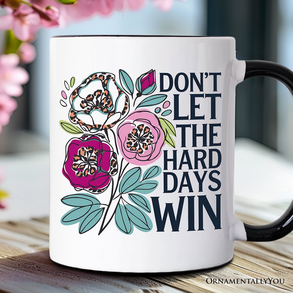 Don't Let The Hard Days Win Mental Health Mug, Floral Positive Affirmation Gift Personalized Ceramic Mug OrnamentallyYou Black Handle Non-Custom 