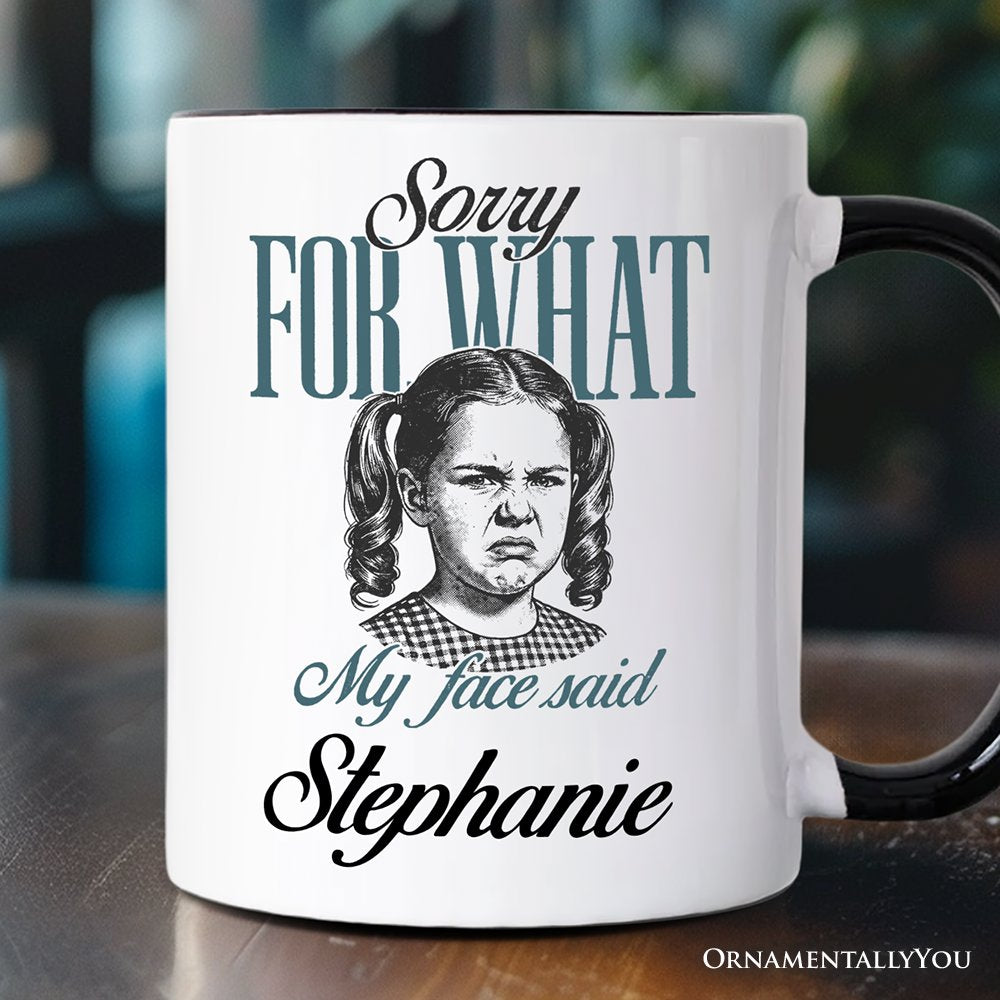 Sorry For What My Face Said Personalized Mug, Sarcastic Vintage Gift with Custom Name Personalized Ceramic Mug OrnamentallyYou Black Handle Customized 