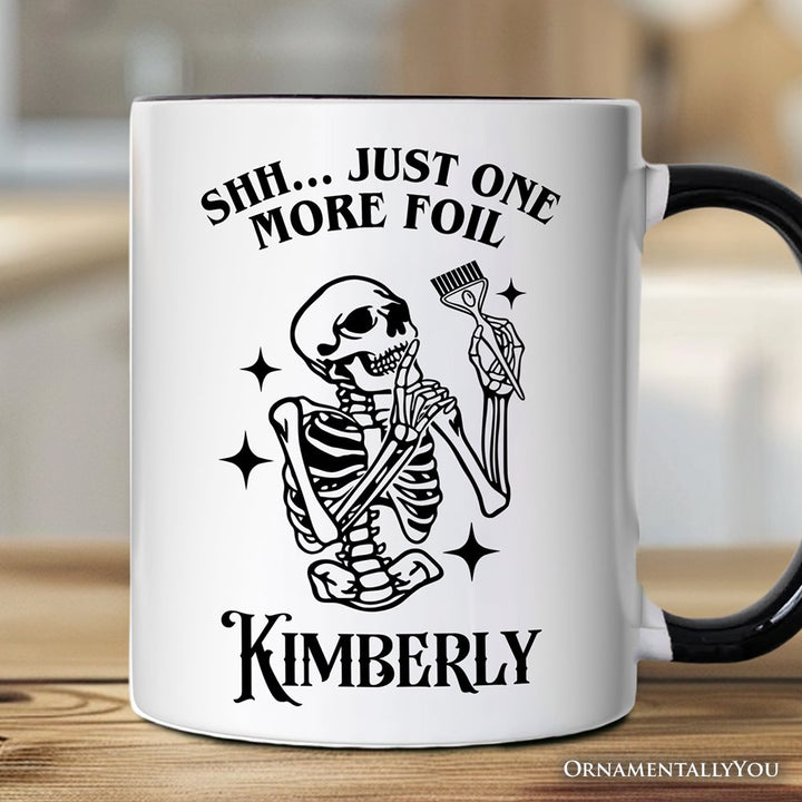 Funny Skeleton Hairstylist Personalized Mug, Shh Just One More Foil Hair Salon Gift with Custom Name Personalized Ceramic Mug OrnamentallyYou White - Black Customized 