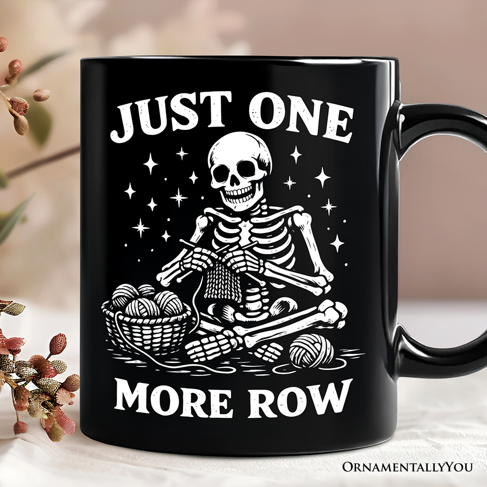 Funny Knitting Skeleton Mug, Just One More Row Crafter Gift