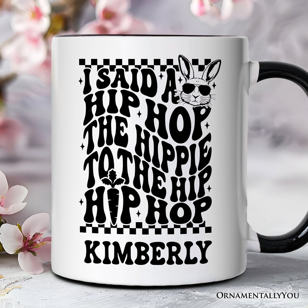 Funny Easter Bunny Retro Hip Hop Personalized Mug, I Said A Hip Hop The Hippie Gift with Custom Name Personalized Ceramic Mug OrnamentallyYou Black Handle Customized 
