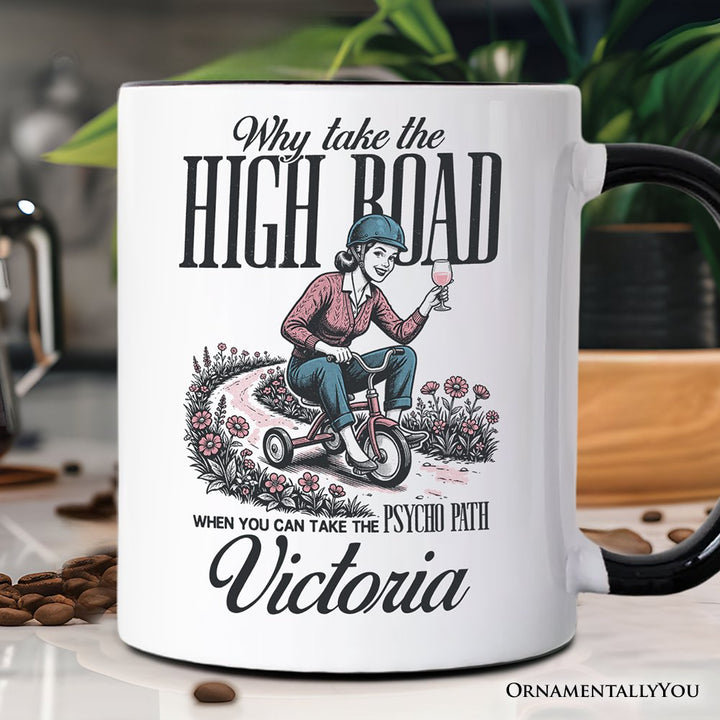 Why Take High Road Mom Personalized Mug, Funny Adult Sarcastic Mother Gift with Custom Name Personalized Ceramic Mug OrnamentallyYou Black Handle Customized 