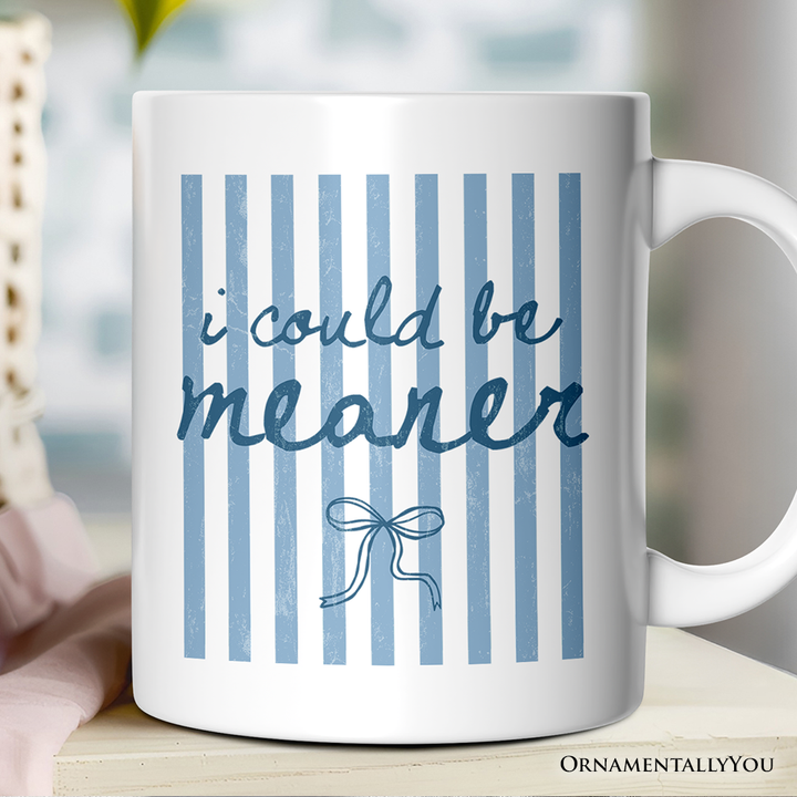 I Could Be Meaner Blue Striped Mug, Funny Sarcastic Coquette Gift