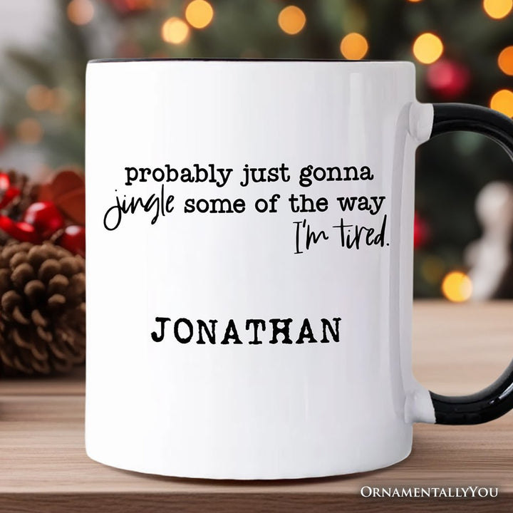 Probably Just Gonna Jingle Some of the Way Personalized Mug, Funny Lazy Christmas Gift with Custom Name Personalized Ceramic Mug OrnamentallyYou White - Black Customized 