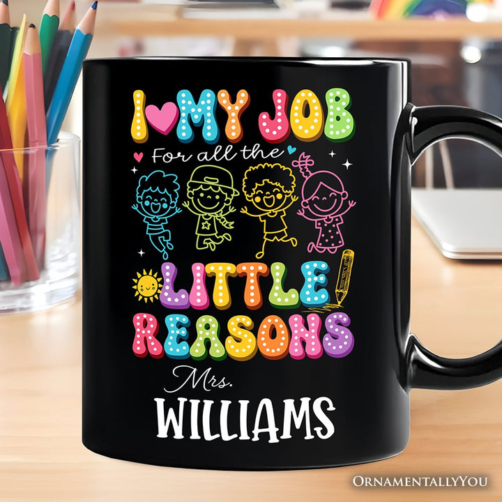 I Love My Job for All the Little Reasons Teacher Personalized Mug, Cute School Gift with Custom Name Personalized Ceramic Mug OrnamentallyYou Black Customized 