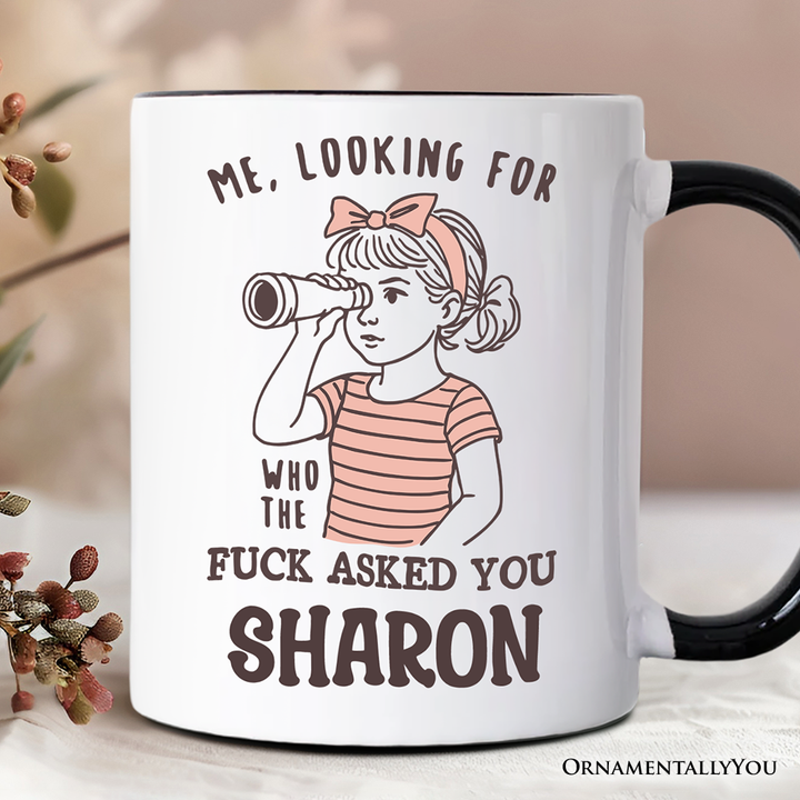 Me Looking For Who Asked You Personalized Mug, Sarcastic Sassy Gift with Custom Name