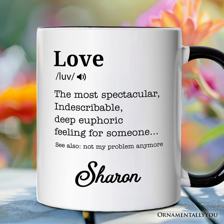 Love: Not My Problem Anymore Definition Personalized Mug, Sarcastic Gift for Exes with Custom Name