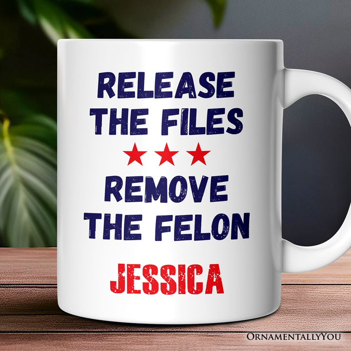 Release The Files Remove The Felon Protest Personalized Mug, Political Accountability Activist Gift with Custom Name OrnamentallyYou White Customized 