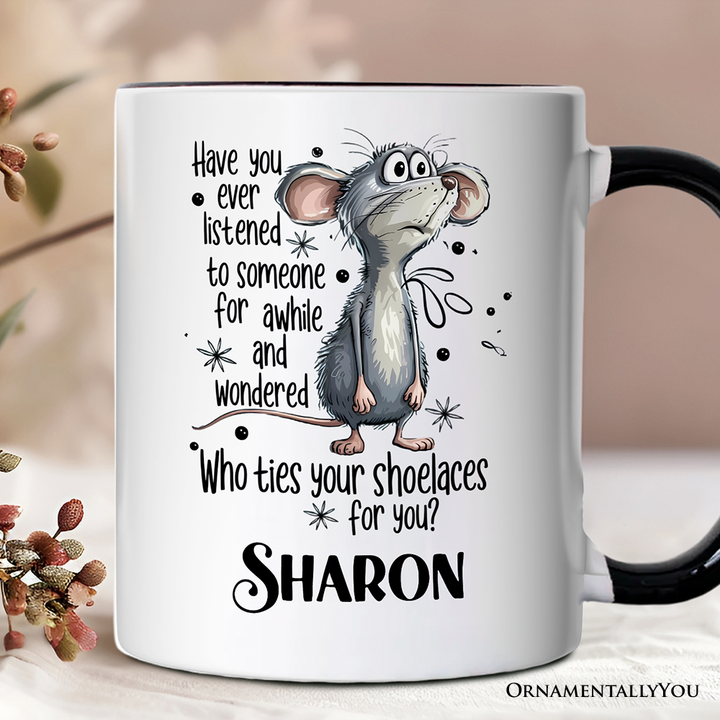 Funny Mouse Sarcastic Personalized Mug, Who Ties Your Shoelaces Humor Quote Gift with Custom Name