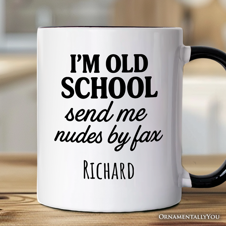 I'm Old School Send Me Nudes by Fax Personalized Mug, Funny Vintage-Flirty People Gift with Custom Name