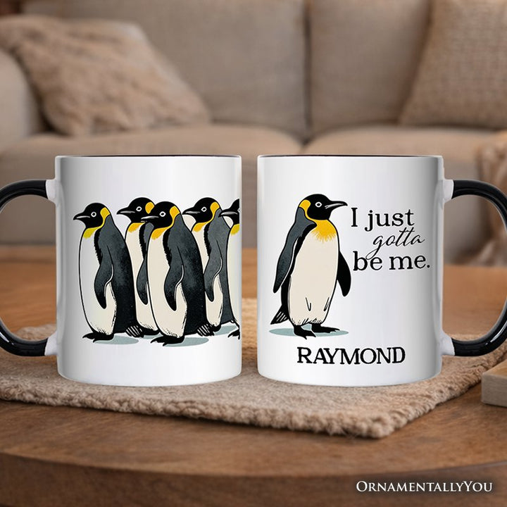 I Just Gotta Be Me Penguin Personalized Mug, Funny Self-Love Meme Gift with Custom Name Personalized Ceramic Mug OrnamentallyYou Black Handle Customized 