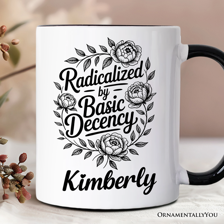 Radicalized By Basic Decency Floral Personalized Mug, Feminist Social Justice Empowerment Gift with Custom Name