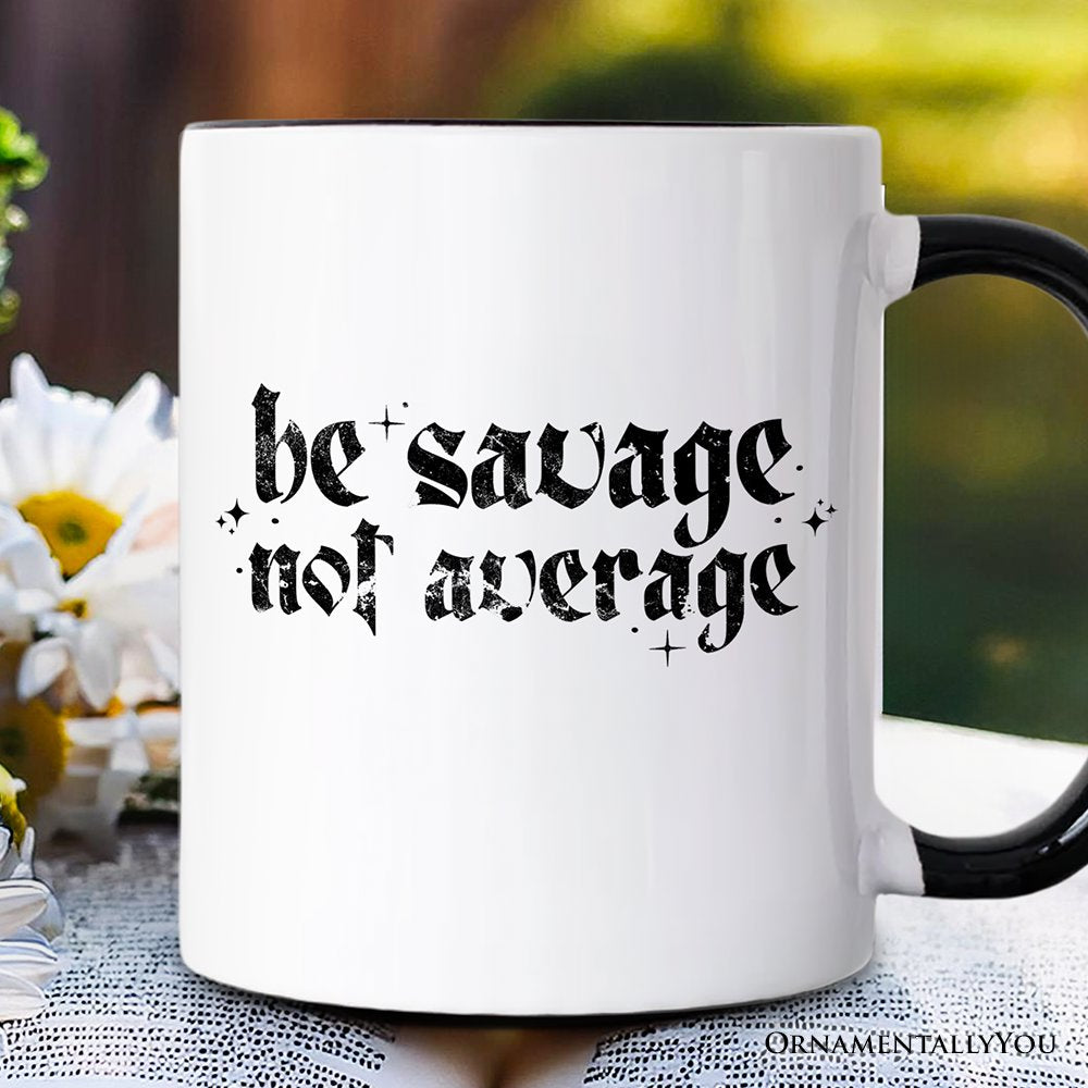 Be Savage Not Average Mug, Grunge Snarky Self Love Gift Personalized Ceramic Mug OrnamentallyYou Black Handle Non-Custom 
