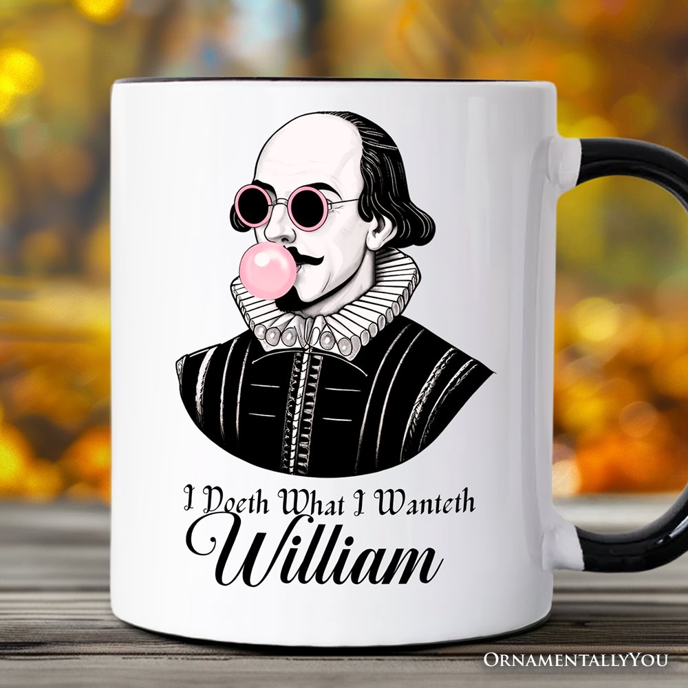 Shakespeare Bubblegum Personalized Mug, I Doeth What I Wanteth Funny Sassy Quote Gift with Custom Name Personalized Ceramic Mug OrnamentallyYou Black Handle Customized 