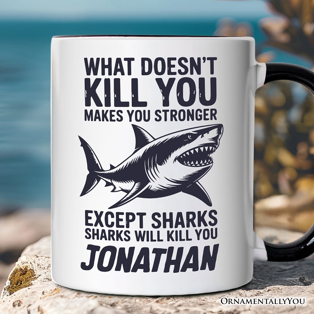 What Doesn’t Kill You Makes You Stronger Except Sharks Personalized Mug, Sarcastic Ocean Gift with Custom Name Personalized Ceramic Mug OrnamentallyYou White - Black Customized 