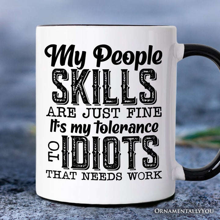 My People Skills Are Just Fine Mug, Funny Tolerance To Idiots Gift Personalized Ceramic Mug OrnamentallyYou Black Handle Non-Custom 