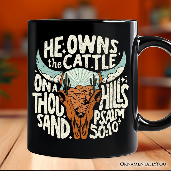 He Owns the Cattle On a Thousand Hills Mug, Christian Western Faith Gift Personalized Ceramic Mug OrnamentallyYou Black Non-Custom 
