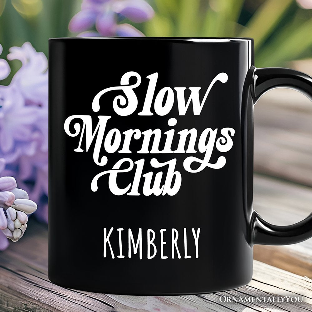 Slow Mornings Club Personalized Mug, Cozy Vintage Aesthetic Gift with Custom Name Personalized Ceramic Mug OrnamentallyYou Black Customized 