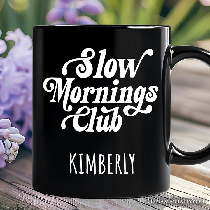 Slow Mornings Club Personalized Mug, Cozy Vintage Aesthetic Gift with Custom Name Personalized Ceramic Mug OrnamentallyYou Black Customized 