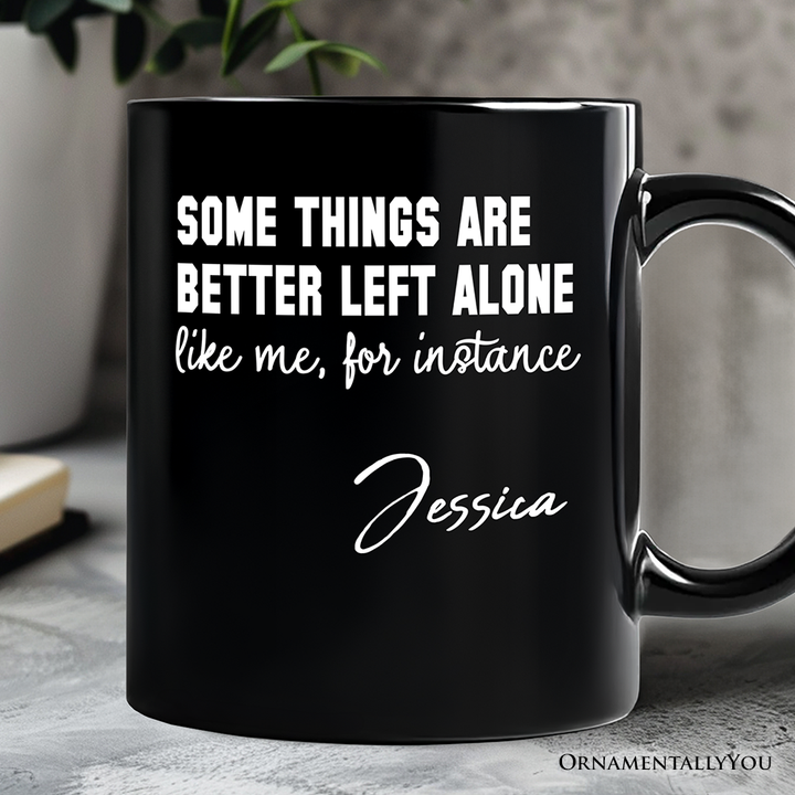 Some Things Are Better Left Alone Personalized Mug, Sarcastic Introvert Quote Gift with Custom Name