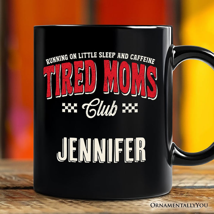 Tired Moms Club Personalized Mug, Funny Motherhood Sarcastic Humor Gift with Custom Name Personalized Ceramic Mug OrnamentallyYou Black Customized 
