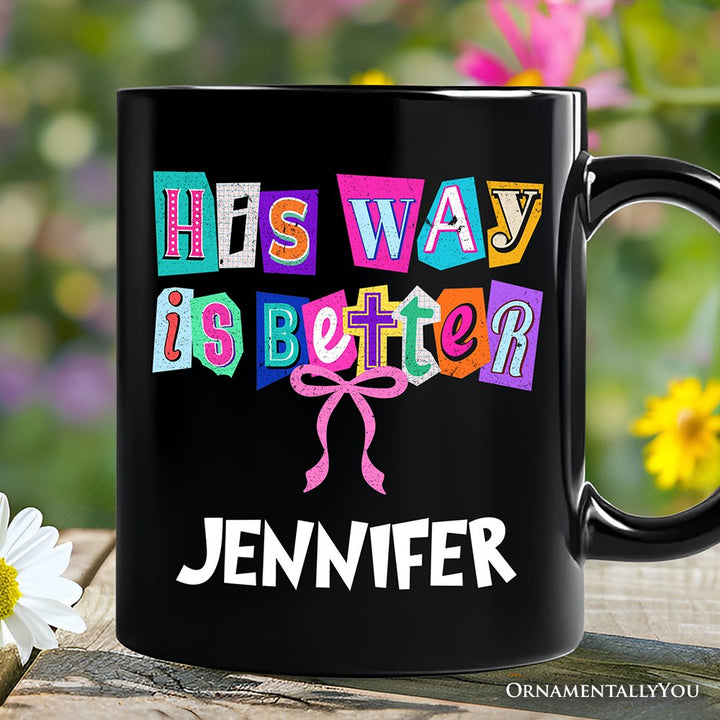 His Way Is Better Christian Personalized Mug, Retro Preppy Coquette Faith Gift with Custom Name Personalized Ceramic Mug OrnamentallyYou Black Customized 
