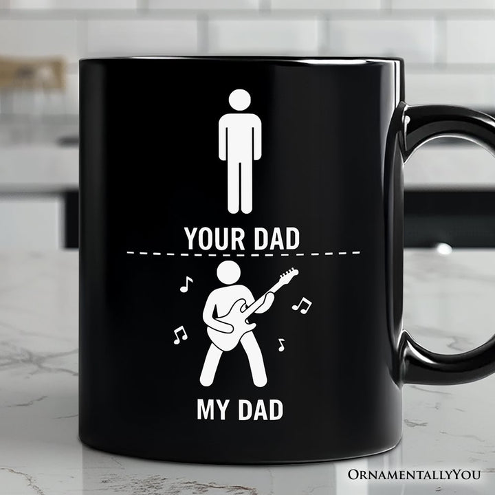 Your Dad Vs My Cool Dad Mug, Funny Bass Guitar Rock Father's Day Gift Personalized Ceramic Mug OrnamentallyYou Black Non-Custom 