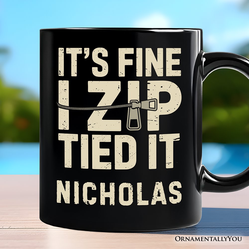 Funny Mechanic Car Guy Personalized Mug, It's Fine I Zip Tied It Gift with Custom Name Personalized Ceramic Mug OrnamentallyYou Black Customized 