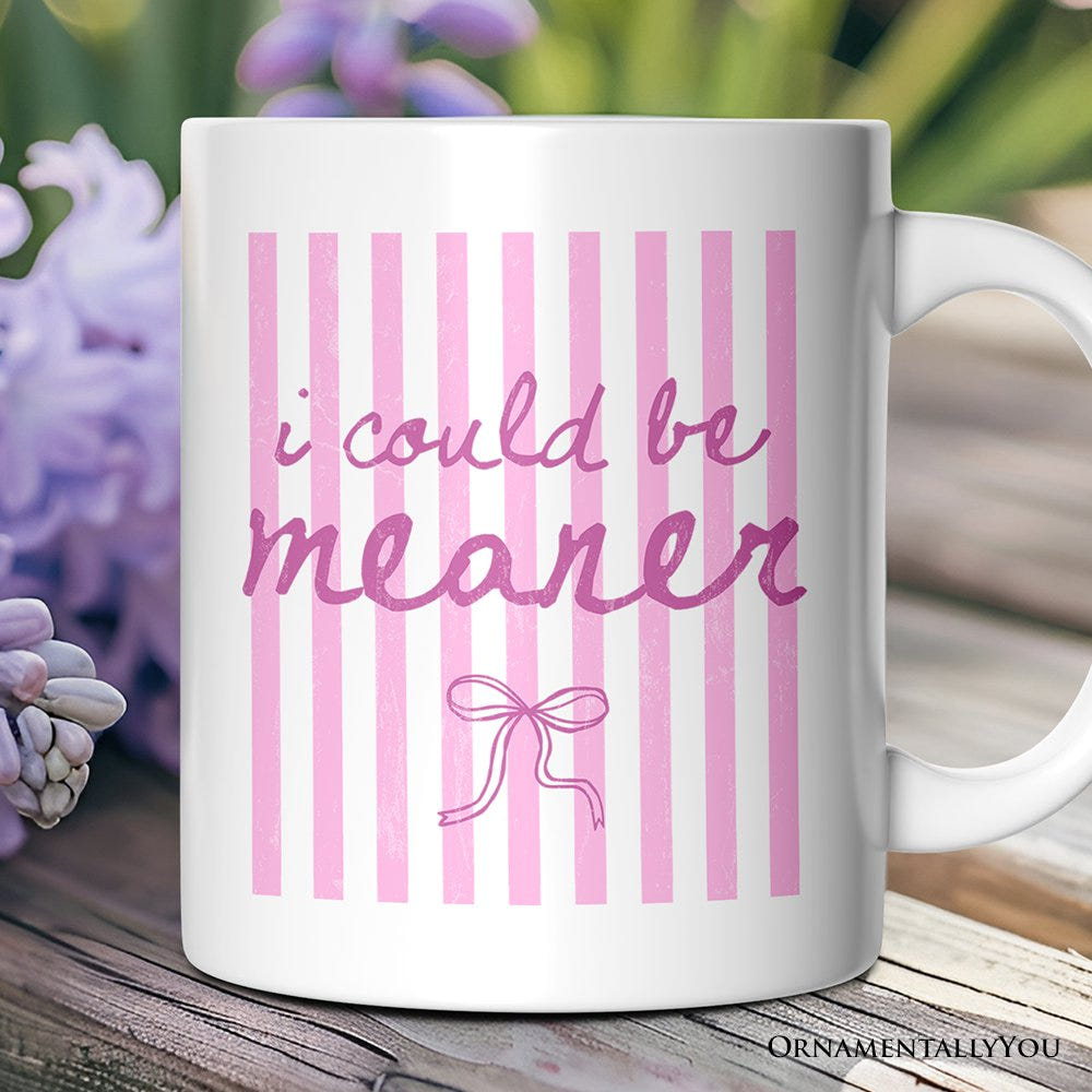 I Could Be Meaner Pink Striped Mug, Funny Sarcastic Coquette Gift Personalized Ceramic Mug OrnamentallyYou White Non-Custom 