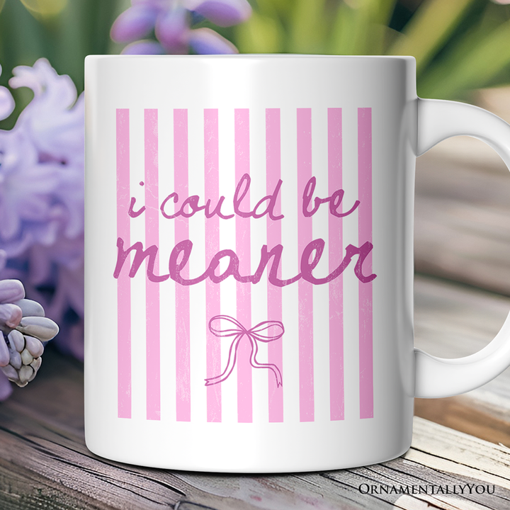 I Could Be Meaner Pink Striped Mug, Funny Sarcastic Coquette Gift