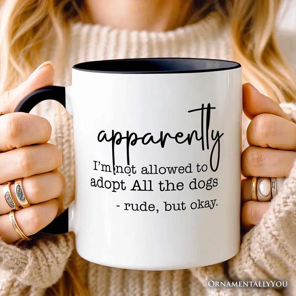 Apparently I’m Not Allowed to Adopt All the Dogs Personalized Mug, Funny Pet Quote Gift with Custom Name Personalized Ceramic Mug OrnamentallyYou 