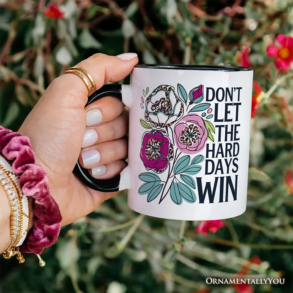 Don't Let The Hard Days Win Mental Health Mug, Floral Positive Affirmation Gift Personalized Ceramic Mug OrnamentallyYou 